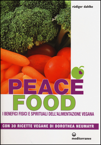 Peace_Food_I_Benefici_Fisici_E_Spirituali_Dell`alimentazione_Vegana_Con_30_Ricette_Di_Dorothea..._-Dahlke_Rudiger